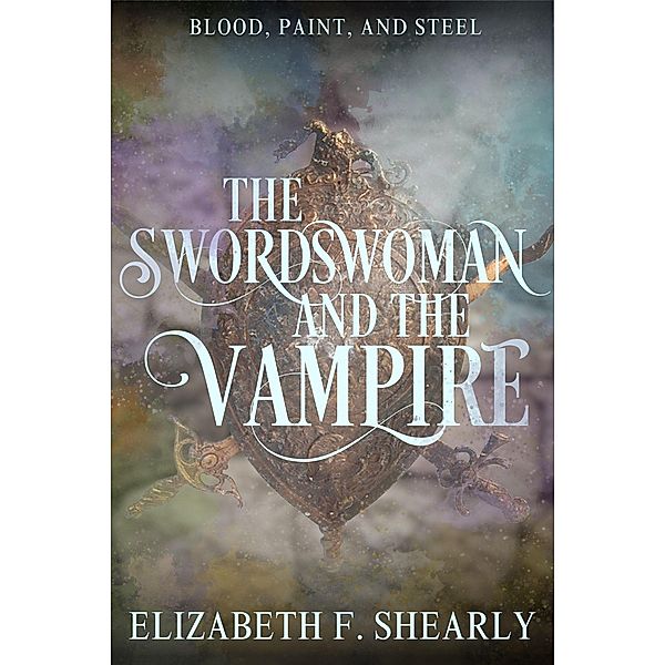 The Swordswoman and the Vampire (Second Acts of Weary Warrior Women) / Second Acts of Weary Warrior Women, Elizabeth F. Shearly