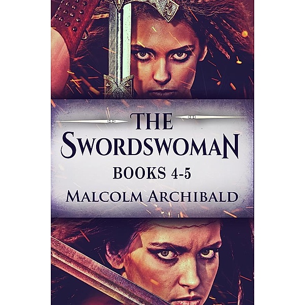 The Swordswoman - Books 4-5 / The Swordswoman, Malcolm Archibald