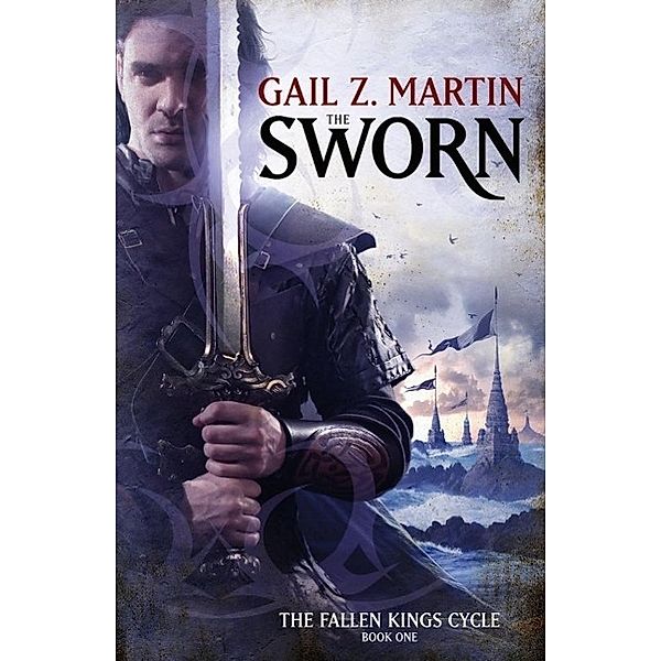 The Sworn / Fallen Kings Cycle Bd.1, Gail Z. Martin