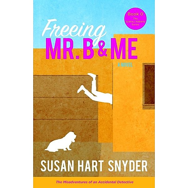 The Sydney Roberts Series: Freeing Mr. B & Me (The Sydney Roberts Series), Susan Hart Snyder