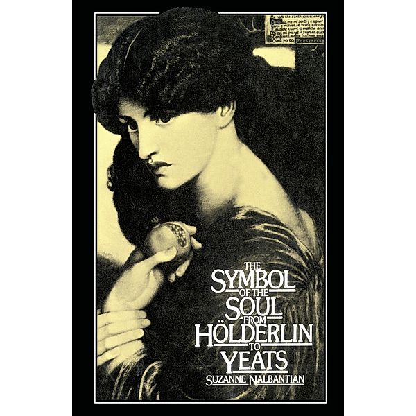 The Symbol of the Soul from Holderlin to Yeats, S. Nalbantian