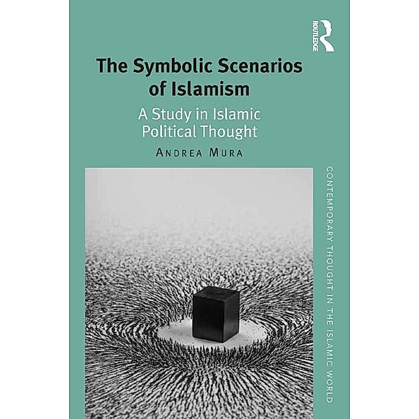 The Symbolic Scenarios of Islamism, Andrea Mura