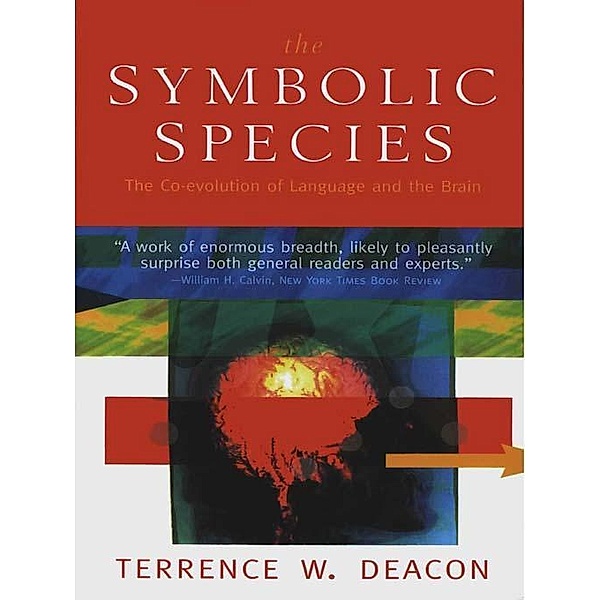The Symbolic Species: The Co-evolution of Language and the Brain, Terrence W. Deacon