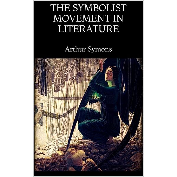 The Symbolist Movement in Literature, Arthur Symons