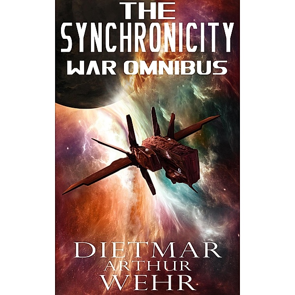 The Synchronicity War Omnibus / The Synchronicity War, Dietmar Arthur Wehr