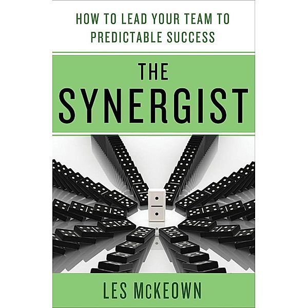 The Synergist: How to Lead Your Team to Predictable Success, Les McKeown