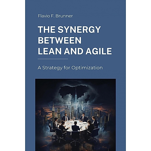 The Synergy Between Lean and Agile, Flavio F. Brunner