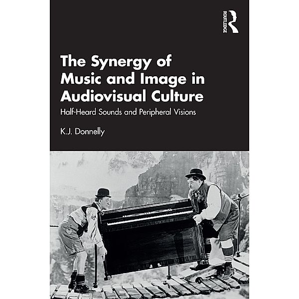 The Synergy of Music and Image in Audiovisual Culture, K. J. Donnelly