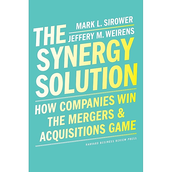 The Synergy Solution, Mark Sirower, Jeff Weirens