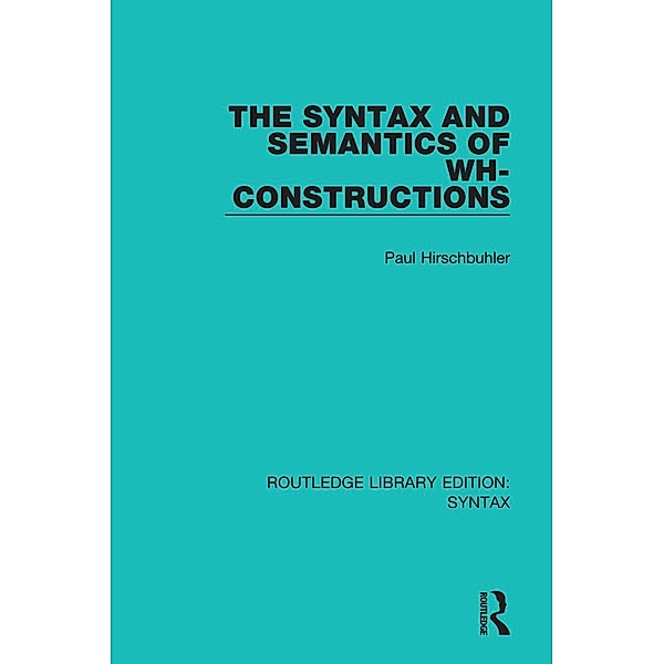 The Syntax and Semantics of Wh-Constructions, Paul Hirschbuhler