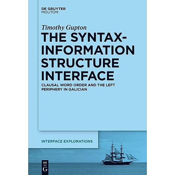 The Syntax-Information Structure Interface / Interface Explorations Bd.29, Timothy Gupton