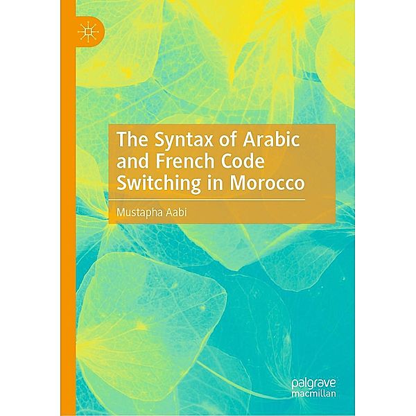 The Syntax of Arabic and French Code Switching in Morocco / Progress in Mathematics, Mustapha Aabi