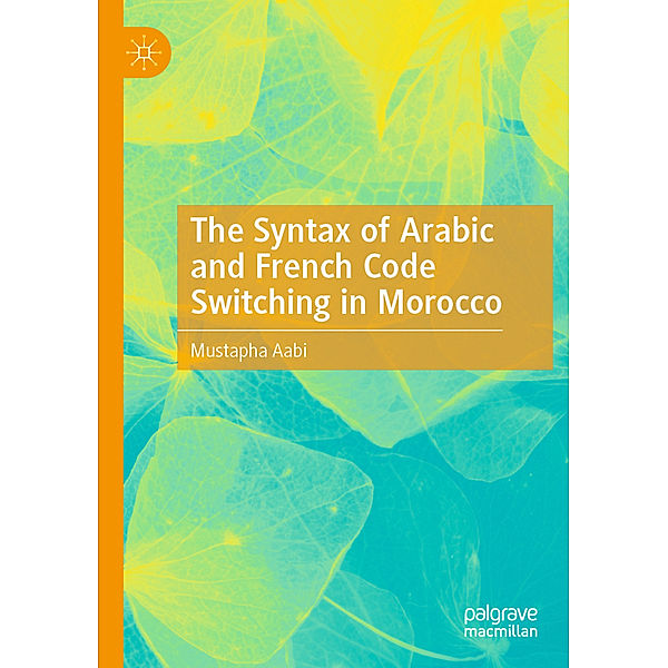 The Syntax of Arabic and French Code Switching in Morocco, Mustapha Aabi