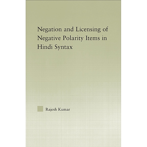 The Syntax of Negation and the Licensing of Negative Polarity Items in Hindi, Rajesh Kumar