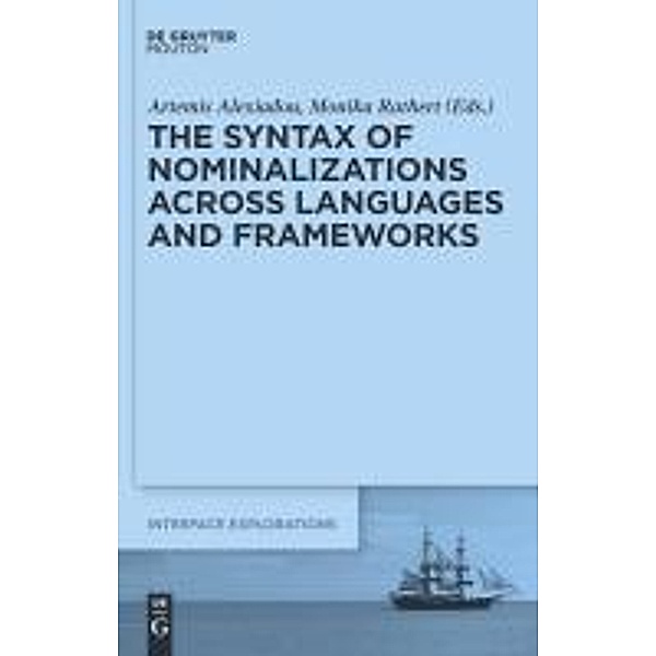 The Syntax of Nominalizations across Languages and Frameworks / Interface Explorations Bd.23