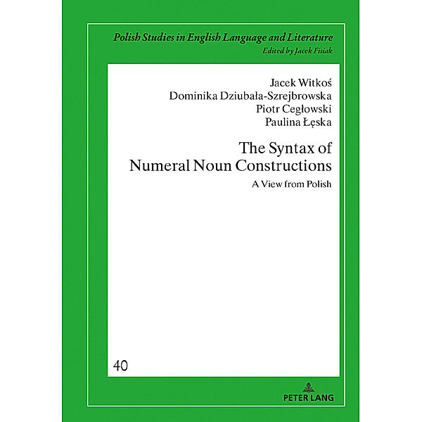 The Syntax of Numeral Noun Constructions, Jacek Witkos, Dominika Dziubala-Szrejbrowska, Piotr Ceglowski, Paulina Leska