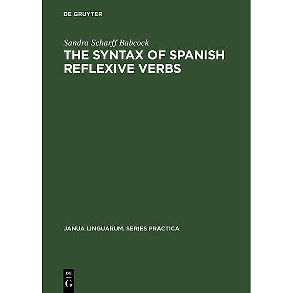 The Syntax of Spanish Reflexive Verbs / Janua Linguarum. Series Practica Bd.105, Sandra Scharff Babcock