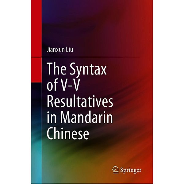 The Syntax of V-V Resultatives in Mandarin Chinese, Jianxun Liu