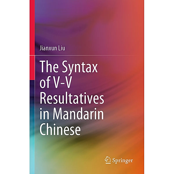 The Syntax of V-V Resultatives in Mandarin Chinese, Jianxun Liu