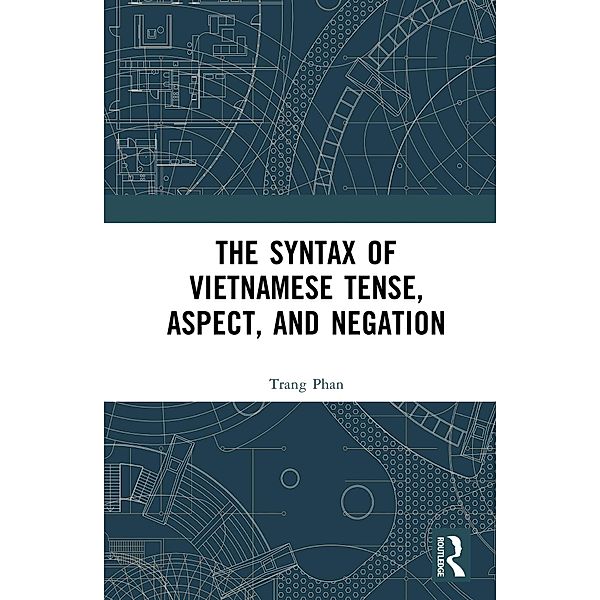 The Syntax of Vietnamese Tense, Aspect, and Negation, Trang Phan