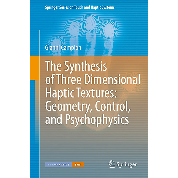 The Synthesis of Three Dimensional Haptic Textures: Geometry, Control, and Psychophysics, Gianni Campion