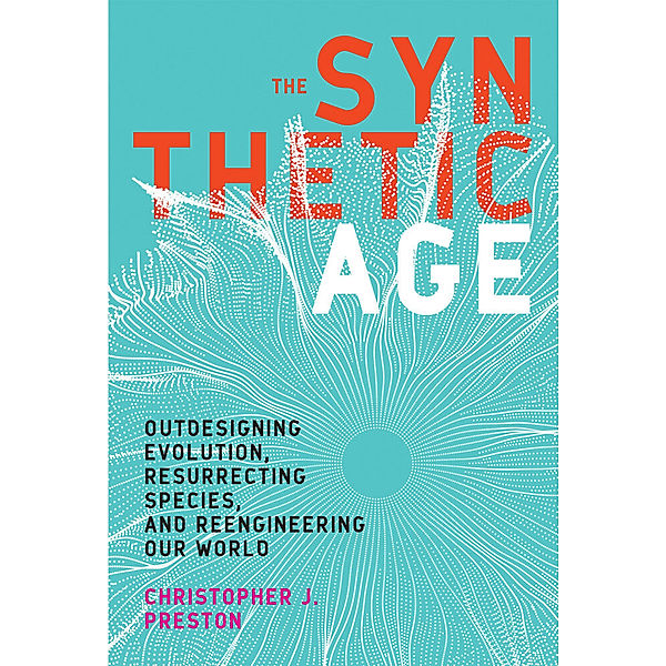 The Synthetic Age, Christopher J. Preston