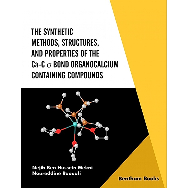 The Synthetic Methods Structures, and Properties of the Ca-C s Bond Organocalcium Containing Compounds, Nejib Ben Hussein Mekni, Noureddine Raouafi