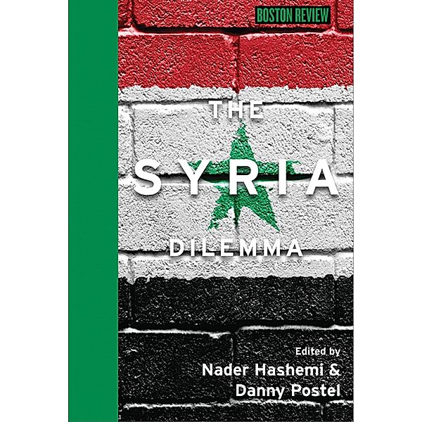 The Syria Dilemma / Boston Review Books, Nader Hashemi, Danny Postel