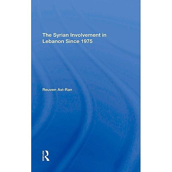 The Syrian Involvement In Lebanon Since 1975, Reuven Avi-Ran