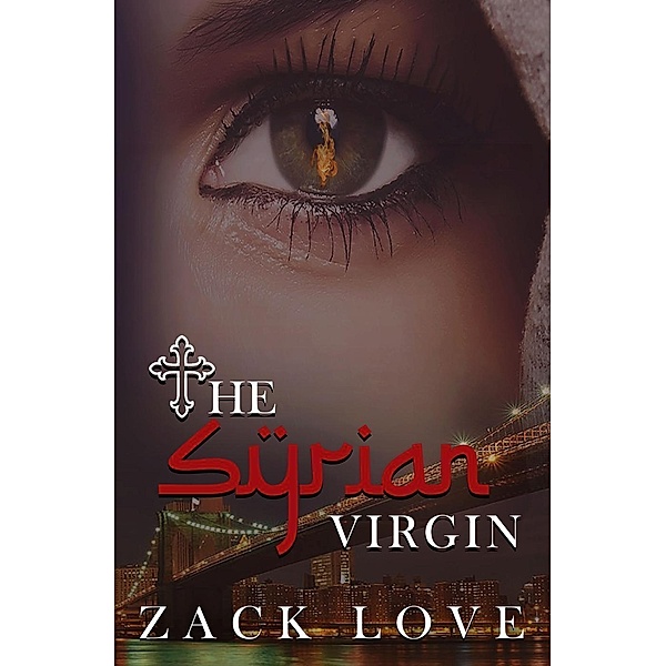 The Syrian Virgin: A Young Woman's Journey From War in Syria to Love in New York (The Syrian Virgin Series, #1) / The Syrian Virgin Series, Zack Love