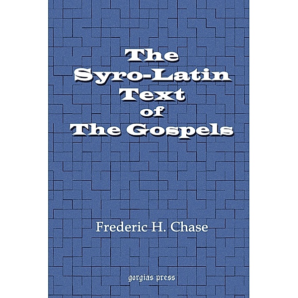 The Syro-Latin Text of the Gospels, Frederic Henry Chase