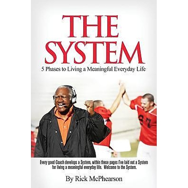 The System 5 Phases to Living a Meaningful Everyday Life / The Future Series Bd.002, Rick James McPhearson