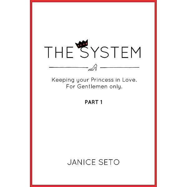 The System: Keeping your Princess in Love, For Gentlemen Only, Part 1 (The System for Royals, #1) / The System for Royals, Janice Seto