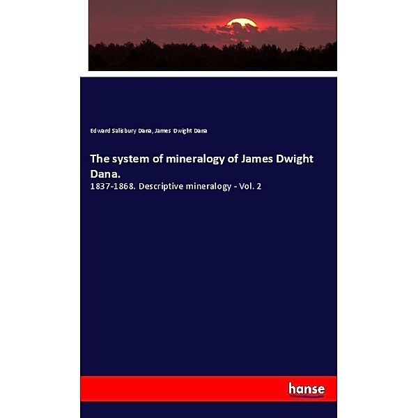 The system of mineralogy of James Dwight Dana., Edward Salisbury Dana, James Dwight Dana