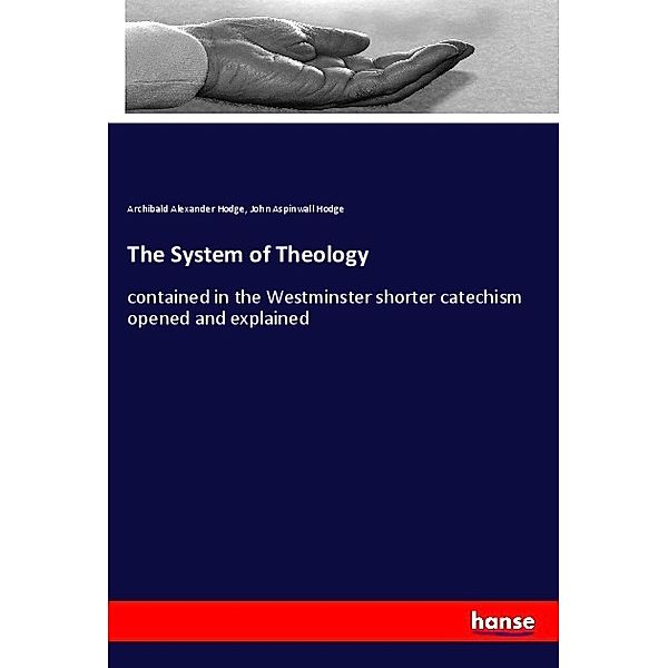 The System of Theology, Archibald Alexander Hodge, John Aspinwall Hodge