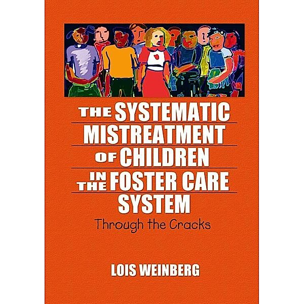 The Systematic Mistreatment of Children in the Foster Care System, Lois Weinberg