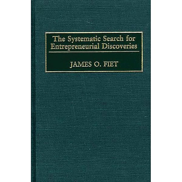 The Systematic Search for Entrepreneurial Discoveries, James O. Fiet