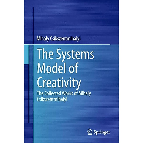 The Systems Model of Creativity, Mihaly Csikszentmihalyi