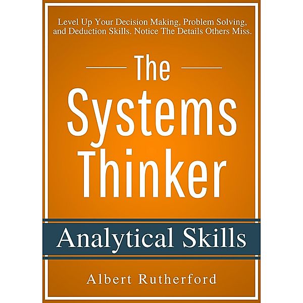 The Systems Thinker - Analytical Skills (The Systems Thinker Series, #2) / The Systems Thinker Series, Albert Rutherford