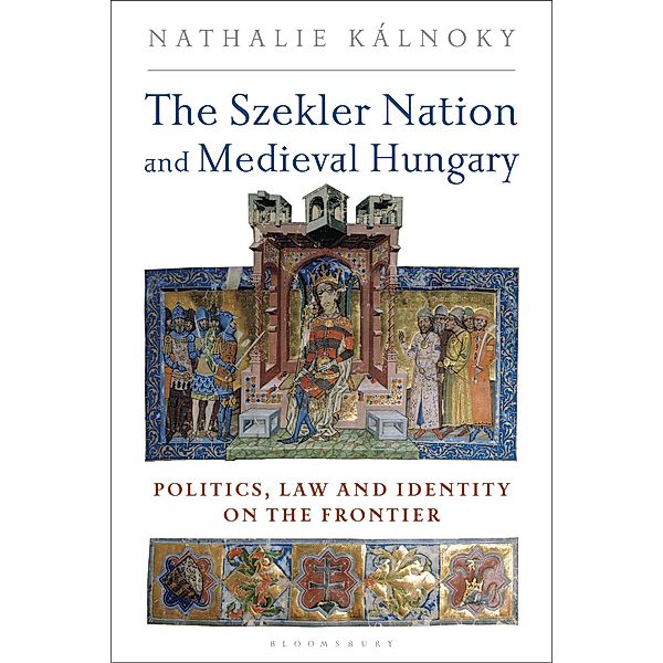 The Szekler Nation and Medieval Hungary, Nathalie Kalnoky