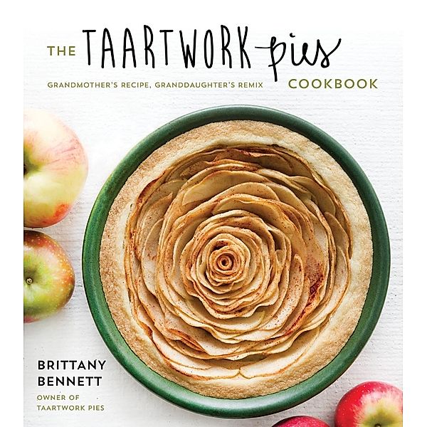 The Taartwork Pies Cookbook, Brittany Bennett