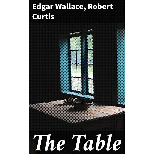 The Table, Edgar Wallace, Robert Curtis