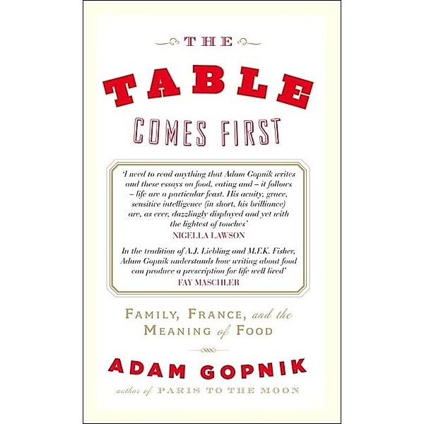The Table Comes First, Adam Gopnik