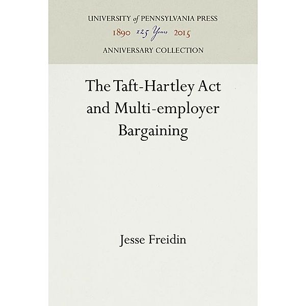 The Taft-Hartley Act and Multi-employer Bargaining, Jesse Freidin