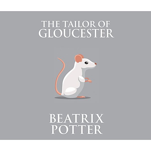 The Tailor of Gloucester (Unabridged), Beatrix Potter