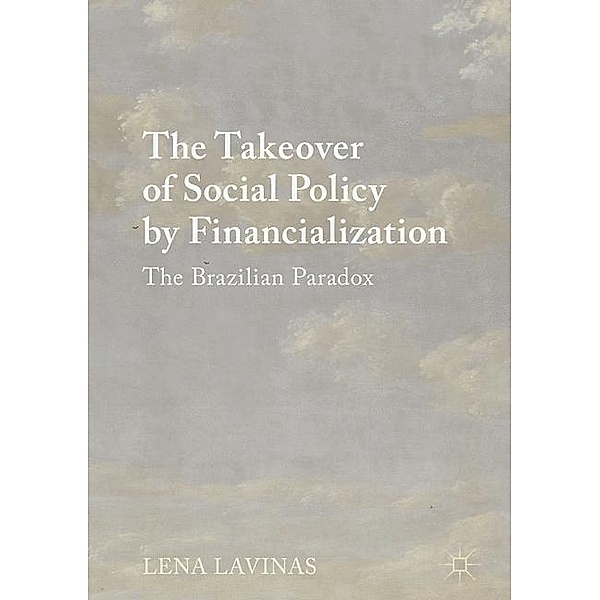 The Takeover of Social Policy by Financialization, Lena Lavinas