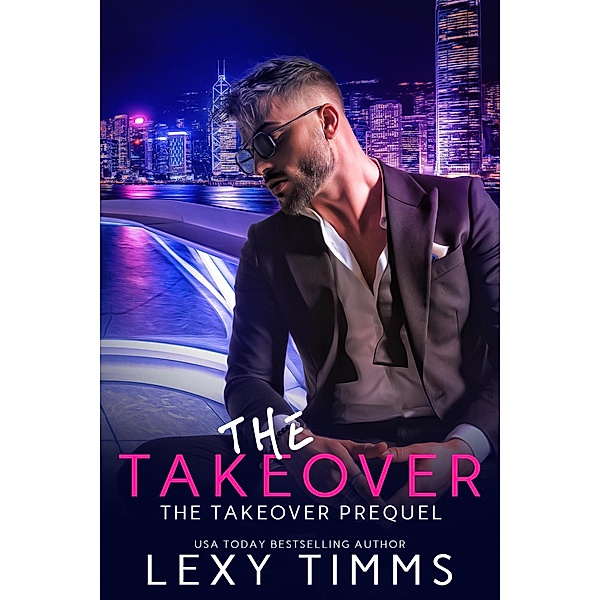 The Takeover (The Takeover Series, #0.5) / The Takeover Series, Lexy Timms