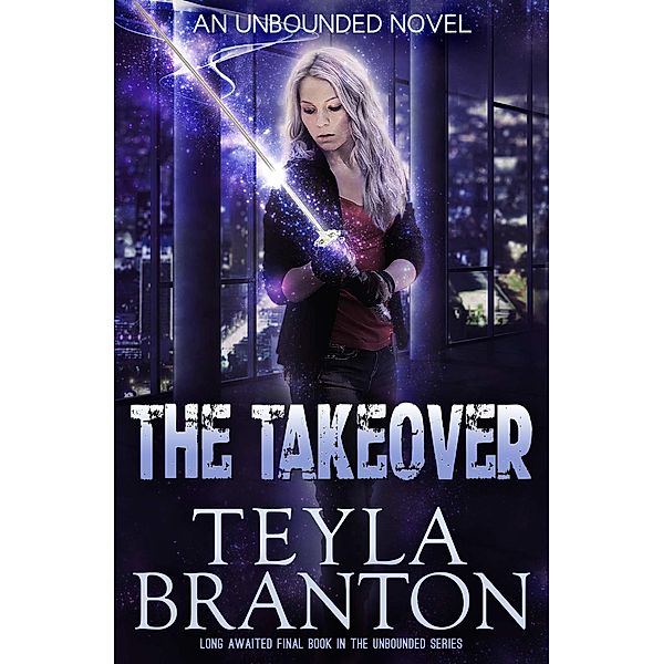 The Takeover (Unbounded, #7) / Unbounded, Teyla Branton