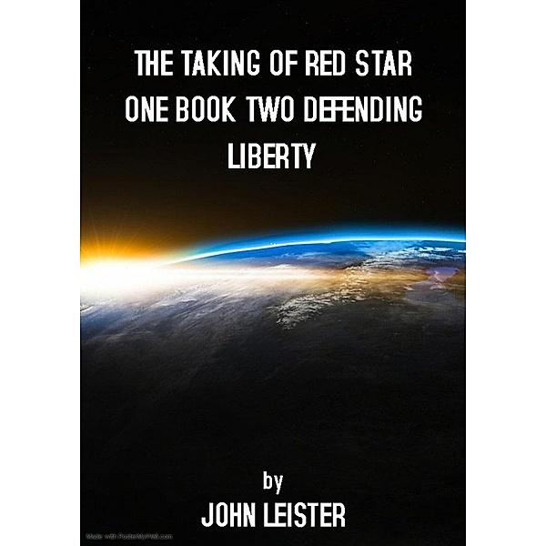 The Taking Of Red Star One Book Two Defending Liberty / Red Star One, John Leister
