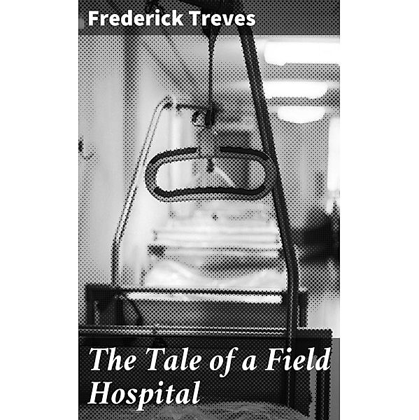 The Tale of a Field Hospital, Frederick Treves